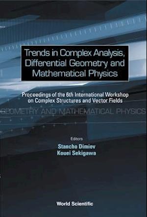 Trends In Complex Analysis, Differential Geometry And Mathematical Physics - Proceedings Of The 6th International Workshop On Complex Structures And Vector Fields