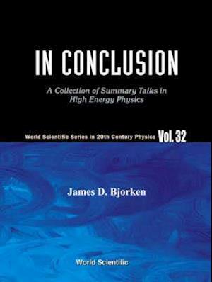 In Conclusion: A Collection Of Summary Talks In High Energy Physics