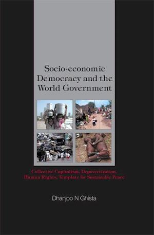 Socio-economic Democracy And The World Government: Collective Capitalism, Depovertization, Human Rights, Template For Sustainable Peace