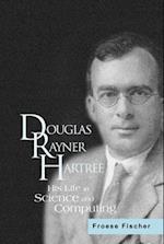 Douglas Rayner Hartree: His Life In Science And Computing