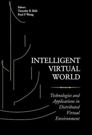 Intelligent Virtual World: Technologies And Applications In Distributed Virtual Environment