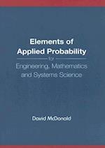 Elements Of Applied Probability For Engineering, Mathematics And Systems Science