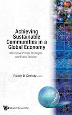 Achieving Sustainable Communities In A Global Economy: Alternative Private Strategies And Public Policies