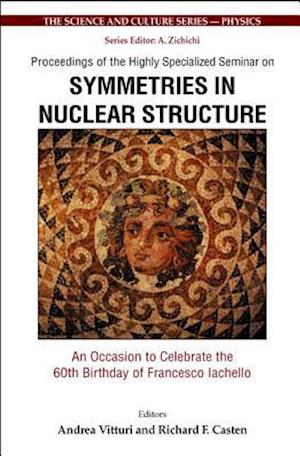 Symmetries In Nuclear Structure: An Occasion To Celebrate The 60th Birthday Of Francesco Iachello - Proceedings Of The Highly Specialized Seminar