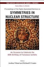 Symmetries In Nuclear Structure: An Occasion To Celebrate The 60th Birthday Of Francesco Iachello - Proceedings Of The Highly Specialized Seminar