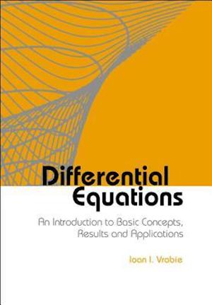 Differential Equations: An Introduction To Basic Concepts, Results And Applications