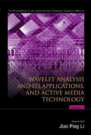 Wavelet Analysis and Its Applications, and Active Media Technology - Proceedings of the International Computer Congress 2004 (in 2 Volumes)