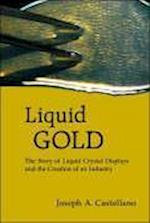 Liquid Gold: The Story Of Liquid Crystal Displays And The Creation Of An Industry