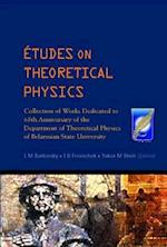 Etudes On Theoretical Physics: Collection Of Works Dedicated To 65th Anniversary Of The Department Of Theoretical Physics Of Belarusian State University