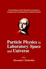 Particle Physics In Laboratory, Space And Universe - Proceedings Of The Eleventh Lomonosov Conference On Elementary Particle Physics