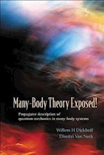 Many-body Theory Exposed! Propagator Description Of Quantum Mechanics In Many-body Systems