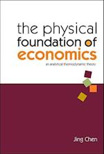 Physical Foundation Of Economics, The: An Analytical Thermodynamic Theory