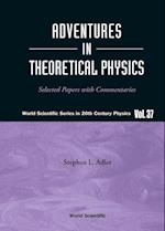 Adventures In Theoretical Physics: Selected Papers With Commentaries