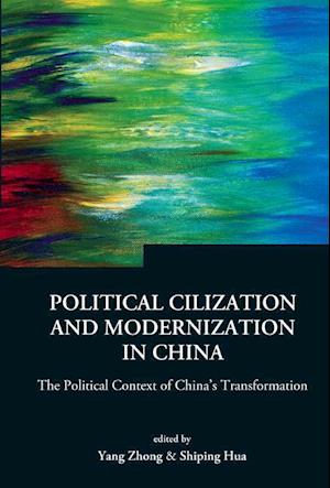 Political Civilization And Modernization In China: The Political Context Of China's Transformation