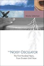 Noisy Oscillator, The: The First Hundred Years, From Einstein Until Now