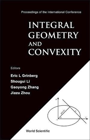 Integral Geometry And Convexity - Proceedings Of The International Conference