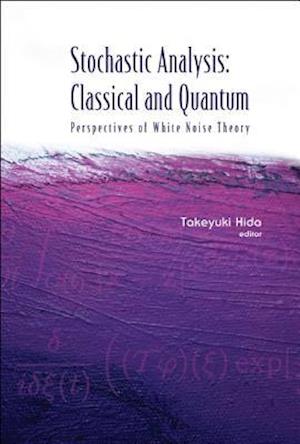 Stochastic Analysis: Classical And Quantum: Perspectives Of White Noise Theory