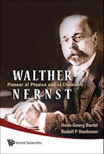 Walther Nernst: Pioneer Of Physics, And Of Chemistry