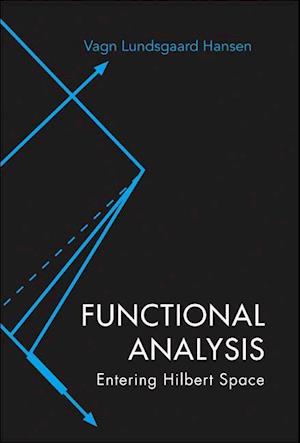 Functional Analysis: Entering Hilbert Space