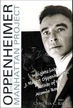 Oppenheimer And The Manhattan Project: Insights Into J Robert Oppenheimer, "Father Of The Atomic Bomb"
