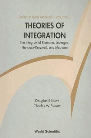 Theories Of Integration: The Integrals Of Riemann, Lebesgue, Henstock-kurzweil, And Mcshane