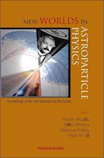 New Worlds In Astroparticle Physics - Proceedings Of The Fifth International Workshop