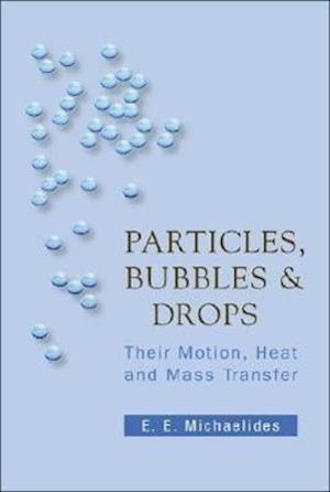 Particles, Bubbles And Drops: Their Motion, Heat And Mass Transfer