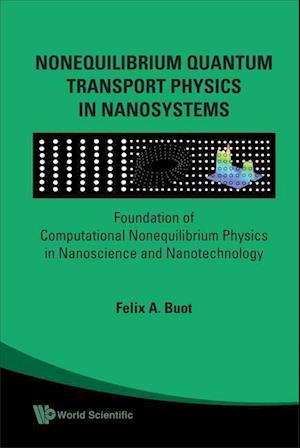 Nonequilibrium Quantum Transport Physics In Nanosystems: Foundation Of Computational Nonequilibrium Physics In Nanoscience And Nanotechnology