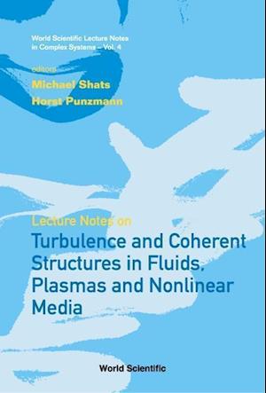 Lecture Notes On Turbulence And Coherent Structures In Fluids, Plasmas And Nonlinear Media