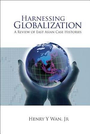 Harnessing Globalization: A Review Of East Asian Case Histories