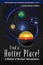 Find A Hotter Place!: A History Of Nuclear Astrophysics