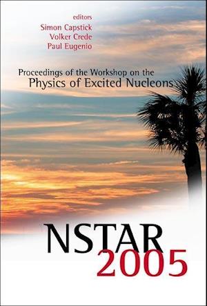 Nstar 2005 - Proceedings Of The Workshop On The Physics Of Excited Nucleons