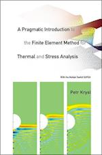 Pragmatic Introduction To The Finite Element Method For Thermal And Stress Analysis, A: With The Matlab Toolkit Sofea