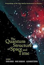 Quantum Structure Of Space And Time, The - Proceedings Of The 23rd Solvay Conference On Physics