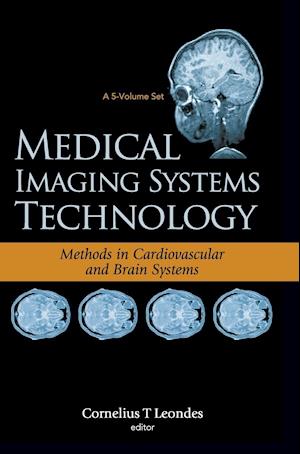 Medical Imaging Systems Technology - Volume 5: Methods In Cardiovascular And Brain Systems