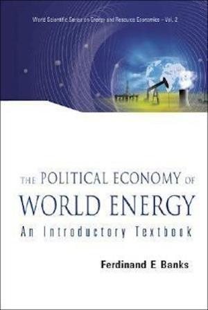 Political Economy Of World Energy, The: An Introductory Textbook