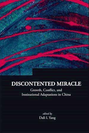 Discontented Miracle: Growth, Conflict, And Institutional Adaptations In China