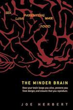 Minder Brain, The: How Your Brain Keeps You Alive, Protects You From Danger, And Ensures That You Reproduce