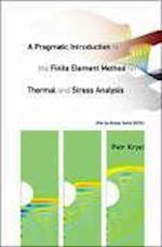 Pragmatic Introduction To The Finite Element Method For Thermal And Stress Analysis, A: With The Matlab Toolkit Sofea