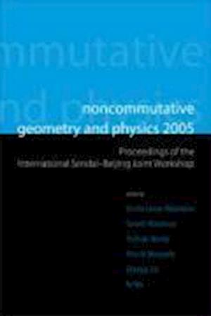 Noncommutative Geometry And Physics 2005 - Proceedings Of The International Sendai-beijing Joint Workshop