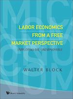 Labor Economics From A Free Market Perspective: Employing The Unemployable