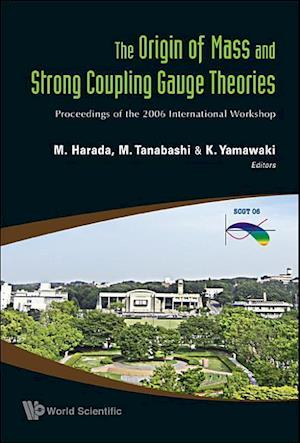 Origin Of Mass And Strong Coupling Gauge Theories, The (Scgt06) - Proceedings Of The 2006 International Workshop