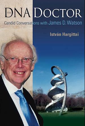 Dna Doctor, The: Candid Conversations With James D Watson