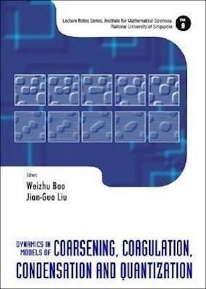 Dynamics In Models Of Coarsening, Coagulation, Condensation And Quantization