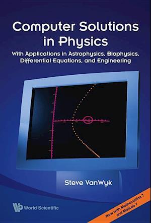 Computer Solutions In Physics: With Applications In Astrophysics, Biophysics, Differential Equations, And Engineering (With Cd-rom)