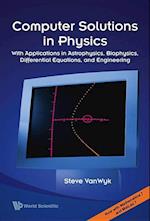 Computer Solutions In Physics: With Applications In Astrophysics, Biophysics, Differential Equations, And Engineering (With Cd-rom)