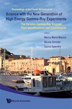 Science With The New Generation Of High Energy Gamma-ray Experiments: The Variable Gamma-ray Sources: Their Identifications And Counterparts - Proceedings Of The Fourth Workshop
