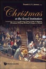 Christmas At The Royal Institution: An Anthology Of Lectures By M Faraday, J Tyndall, R S Ball, S P Thompson, E R Lankester, W H Bragg, W L Bragg, R L Gregory, And I Stewart