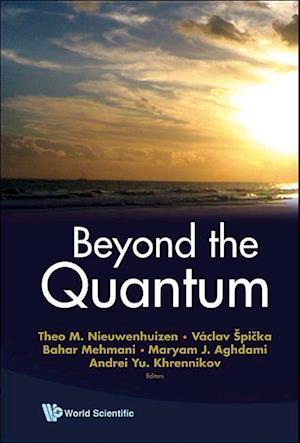 Beyond The Quantum