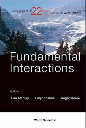Fundamental Interactions - Proceedings Of The 22nd Lake Louise Winter Institute